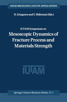 Shibutani / Kitagawa |  IUTAM Symposium on Mesoscopic Dynamics of Fracture Process and Materials Strength | Buch |  Sack Fachmedien