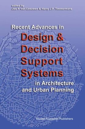 Timmermans / van Leeuwen |  Recent Advances in Design and Decision Support Systems in Architecture and Urban Planning | Buch |  Sack Fachmedien