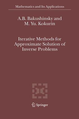 Kokurin / Bakushinsky |  Iterative Methods for Approximate Solution of Inverse Problems | Buch |  Sack Fachmedien