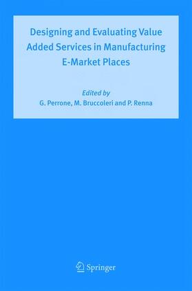 Perrone / Renna / Bruccoleri |  Designing and Evaluating Value Added Services in Manufacturing E-Market Places | Buch |  Sack Fachmedien