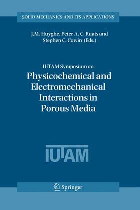 Huyghe / Raats / Cowin |  Iutam Symposium on Physicochemical and Electromechanical, Interactions in Porous Media | Buch |  Sack Fachmedien