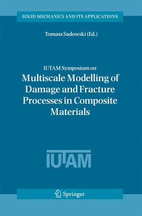 Sadowski |  IUTAM Symposium on Multiscale Modelling of Damage and Fracture Processes in Composite Materials | Buch |  Sack Fachmedien