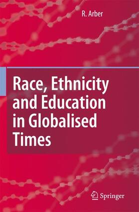 Arber |  Race, Ethnicity and Education in Globalised Times | Buch |  Sack Fachmedien