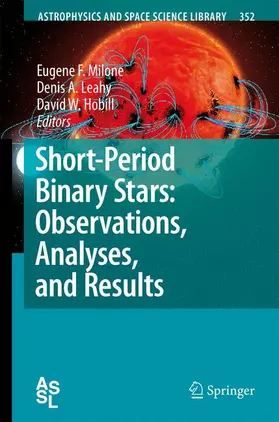 Milone / Hobill / Leahy |  Short-Period Binary Stars: Observations, Analyses, and Results | Buch |  Sack Fachmedien