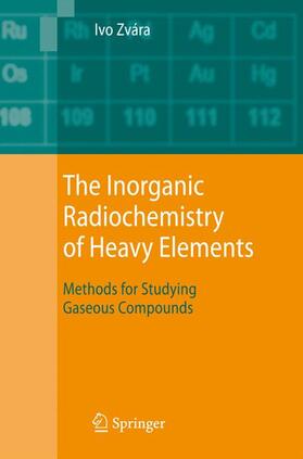 Zvára |  The Inorganic Radiochemistry of Heavy Elements | Buch |  Sack Fachmedien