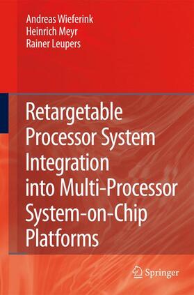 Wieferink / Leupers / Meyr |  Retargetable Processor System Integration into Multi-Processor System-on-Chip Platforms | Buch |  Sack Fachmedien