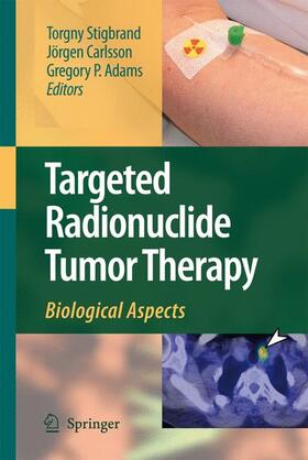 Stigbrand / Adams / Carlsson |  Targeted Radionuclide Tumor Therapy | Buch |  Sack Fachmedien