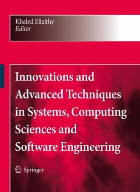 Elleithy | Innovations and Advanced Techniques in Systems, Computing Sciences and Software Engineering | Buch | 978-90-481-7972-5 | sack.de