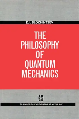 Blokhintsev |  The Philosophy of Quantum Mechanics | Buch |  Sack Fachmedien