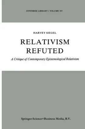 Siegel | Relativism Refuted | Buch | 978-90-481-8436-1 | sack.de