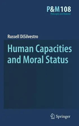 DiSilvestro |  Human Capacities and Moral Status | Buch |  Sack Fachmedien