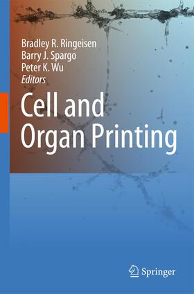 Ringeisen / Spargo / Wu |  Cell and Organ Printing | Buch |  Sack Fachmedien