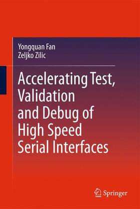 Fan / Zilic |  Accelerating Test, Validation and Debug of High Speed Serial Interfaces | Buch |  Sack Fachmedien