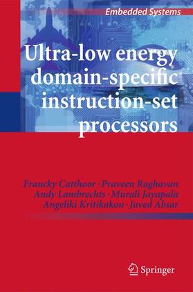 Catthoor / Raghavan / Lambrechts |  Ultra-Low Energy Domain-Specific Instruction-Set Processors | Buch |  Sack Fachmedien