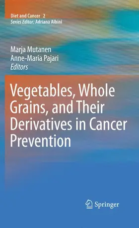 Mutanen / Pajari |  Vegetables, Whole Grains, and Their Derivatives in Cancer Prevention | Buch |  Sack Fachmedien