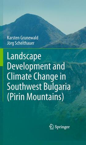 Scheithauer / Grunewald |  Landscape Development and Climate Change in Southwest Bulgaria (Pirin Mountains) | Buch |  Sack Fachmedien