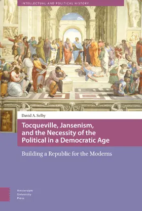 Selby |  Tocqueville, Jansenism, and the Necessity of the Political in a Democratic Age | eBook | Sack Fachmedien