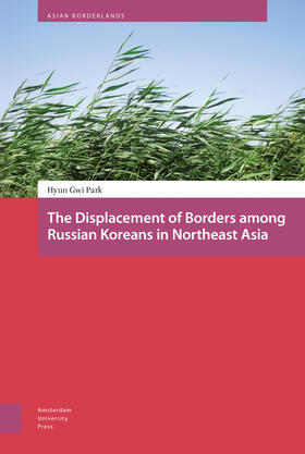 Park |  The Displacement of Borders among Russian Koreans in Northeast Asia | eBook | Sack Fachmedien
