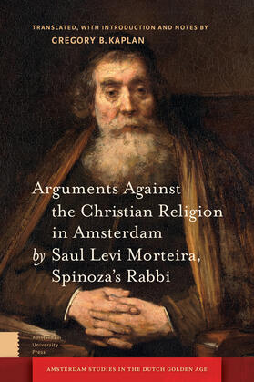 Kaplan |  Arguments Against the Christian Religion in Amsterdam by Saul Levi Morteira, Spinoza's Rabbi | eBook | Sack Fachmedien