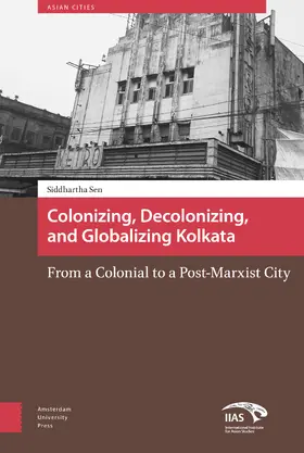 Sen |  Colonizing, Decolonizing, and Globalizing Kolkata | eBook | Sack Fachmedien