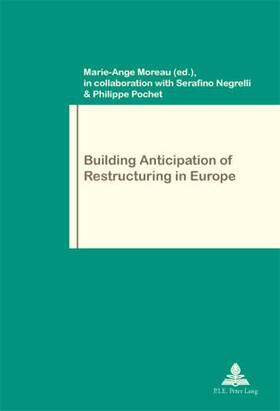 Moreau / Negrelli / Pochet |  Building Anticipation of Restructuring in Europe | Buch |  Sack Fachmedien