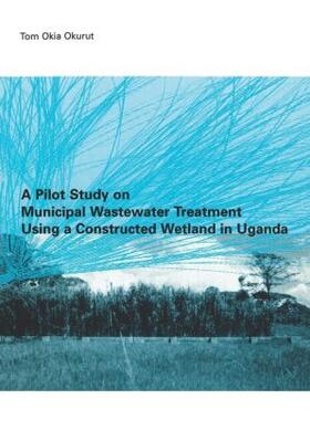 Okurut |  A Pilot Study on Municipal Wastewater Treatment Using a Constructed Wetland in Uganda | Buch |  Sack Fachmedien