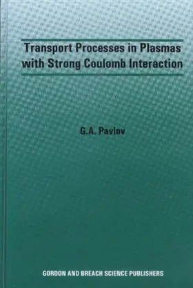 Pavlov |  Transport Processes in Plasmas with Strong Coulomb Interactions | Buch |  Sack Fachmedien