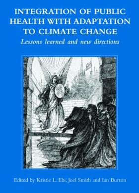 Ebi / Smith / Burton |  Integration of Public Health with Adaptation to Climate Change: Lessons Learned and New Directions | Buch |  Sack Fachmedien