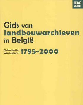 Matthys / Lefebvre |  Gids van Landbouwarchieven in België, 1795-2000 | Buch |  Sack Fachmedien