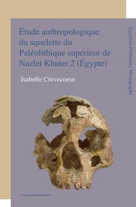Crevecoeur |  Etude anthropologique du squelette du Pal¿ithique sup¿eur de Nazlet Khater 2 (Egypte) | Buch |  Sack Fachmedien