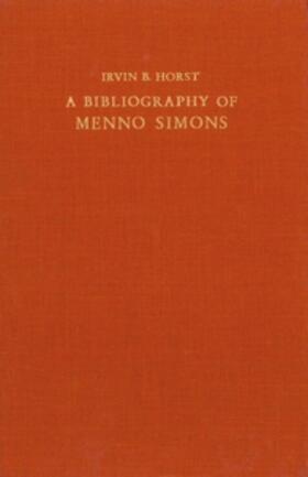 Horst |  A Bibliography of Menno Simons Ca. 1496-1561, Dutch Reformer | Buch |  Sack Fachmedien