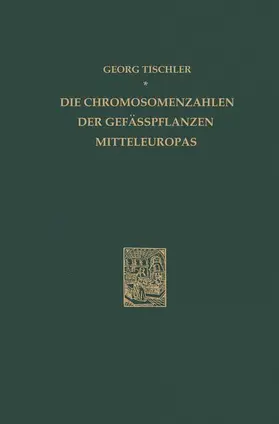 Tischler |  Die Chromosomenzahlen Der Gefässpflanzen Mitteleuropas | Buch |  Sack Fachmedien