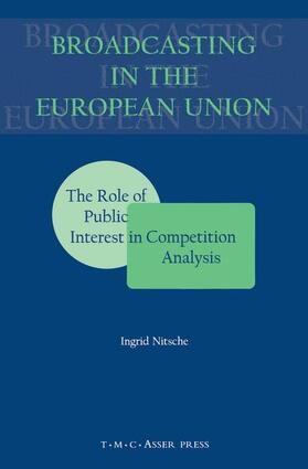 Nitsche |  Broadcasting in the European Union:The Role of Public Interest in Competition Analysis | Buch |  Sack Fachmedien