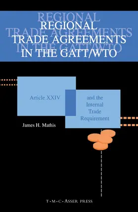 Mathis |  Regional Trade Agreements in the GATT/WTO:Artical XXIV and the Internal Trade Requirement | Buch |  Sack Fachmedien