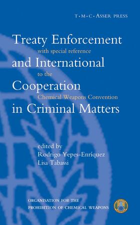 Yepes-Enriquez |  Treaty Enforcement and International Cooperation in Criminal Matters:With Special Reference to the Chemical Weapons Convention | Buch |  Sack Fachmedien