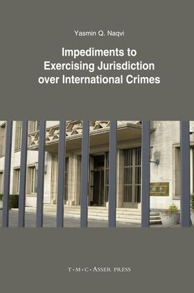 Naqvi |  Impediments to Exercising Jurisdiction Over International Crimes | Buch |  Sack Fachmedien