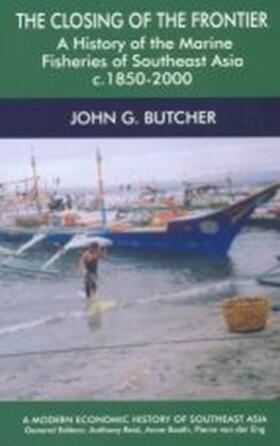 Butcher |  The Closing of the Frontier: A History of the Marine Fisheries of Southeast Asia, C. 1850-2000 | Buch |  Sack Fachmedien