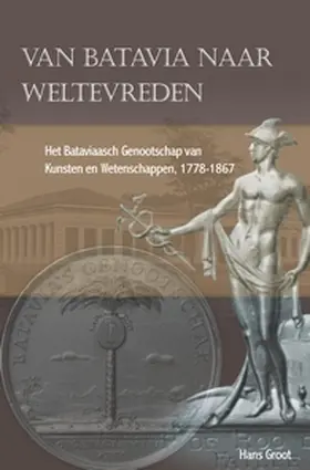 Groot |  Van Batavia Naar Weltevreden: Het Bataviaasch Genootschap Van Kunsten En Wetenschappen, 1778-1867 | Buch |  Sack Fachmedien