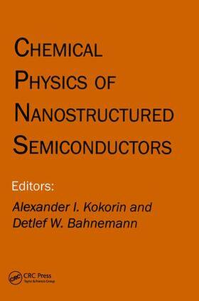 Kokorin / Bahnemann |  Chemical Physics of Nanostructured Semiconductors | Buch |  Sack Fachmedien