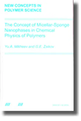 Mikheev / Zaikov |  The Concept of Micellar-Sponge Nanophases in Chemical Physics of Polymers | Buch |  Sack Fachmedien