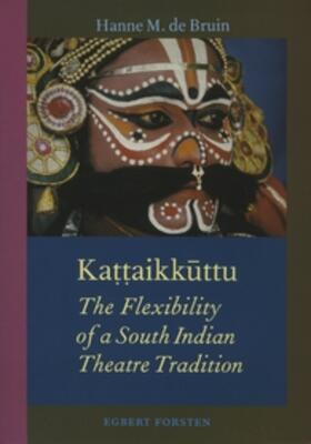 Bruin |  Ka&#7789;&#7789;aik&#363;ttu: The Flexibility of a South Indian Theatre Tradition | Buch |  Sack Fachmedien