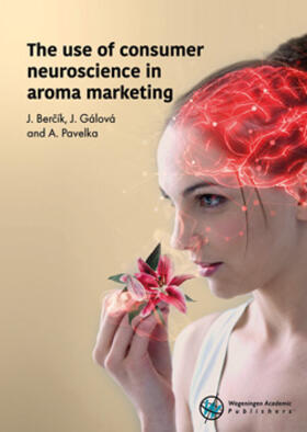 Bercík / Gálová / Pavelka |  The Use of Consumer Neuroscience in Aroma Marketing | Buch |  Sack Fachmedien