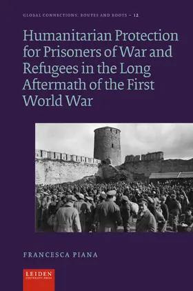 Piana |  Humanitarian Protection for Prisoners of War and Refugees in the Long Aftermath of the First World War | Buch |  Sack Fachmedien