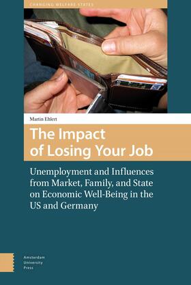 Ehlert | The Impact of Losing Your Job: Unemployment and Influences from Market, Family, and State on Economic Well-Being in the Us and Germany | Buch | 978-90-8964-805-1 | sack.de