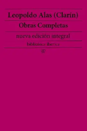 (Clarín) |  Leopoldo Alas (Clarín): Obras completas (nueva edición integral) | eBook | Sack Fachmedien