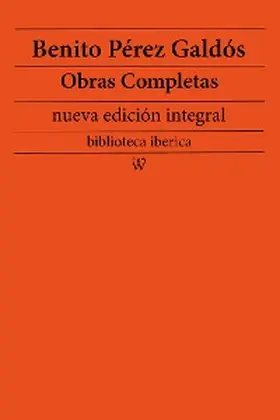 Galdós |  Benito Pérez Galdós: Obras completas (nueva edición integral) | eBook | Sack Fachmedien