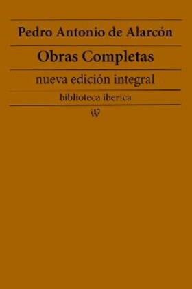 Alarcón |  Pedro Antonio de Alarcón: Obras completas (nueva edición integral) | eBook | Sack Fachmedien