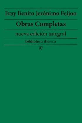 Feijoo |  Fray Benito Jerónimo Feijoo: Obras completas (nueva edición integral) | eBook | Sack Fachmedien