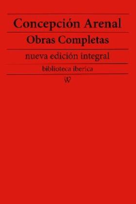 Arenal |  Concepción Arenal: Obras completas (nueva edición integral) | eBook | Sack Fachmedien