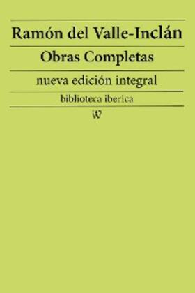 Valle-Inclán |  Ramón María del Valle-Inclán: Obras completas (nueva edición integral) | eBook | Sack Fachmedien